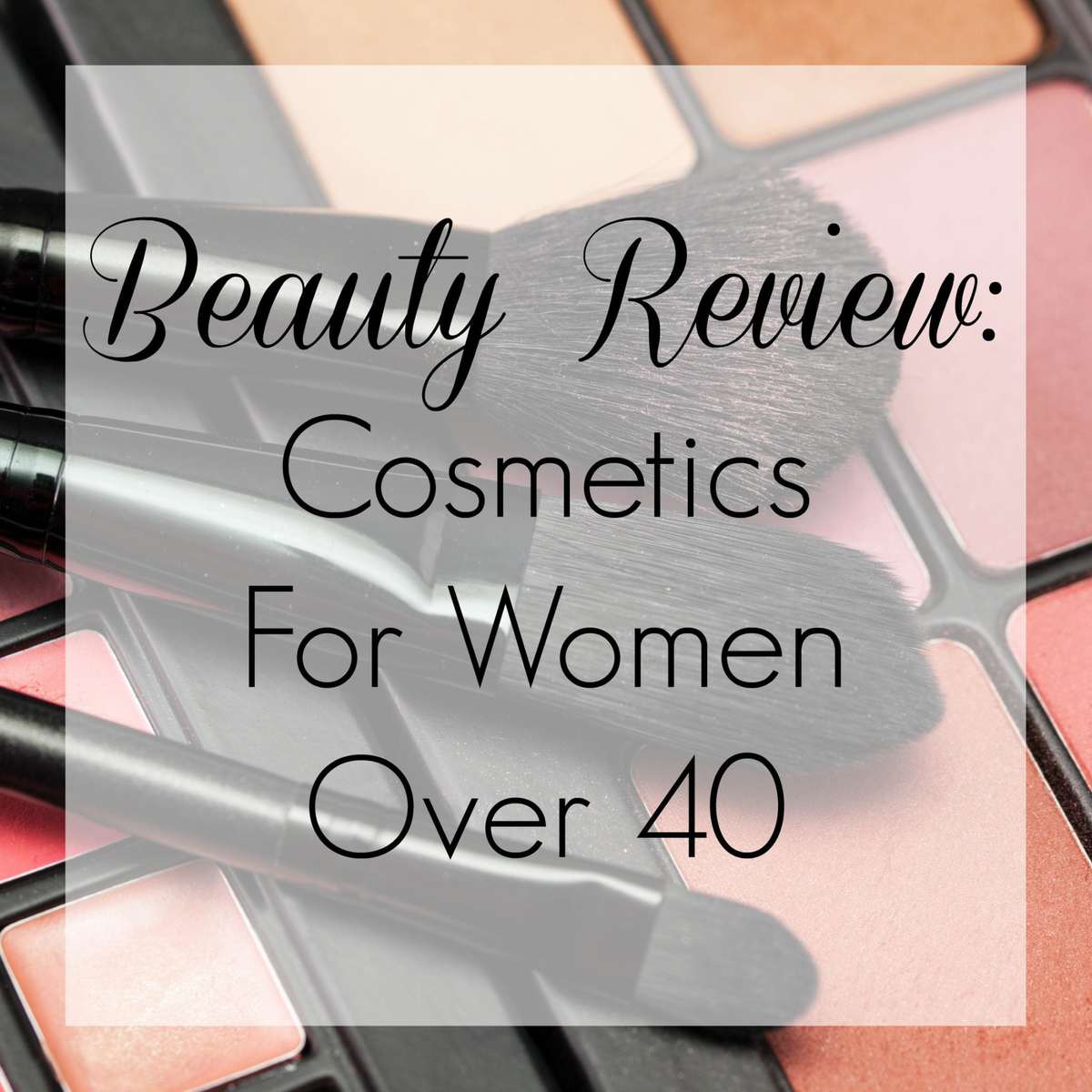 beauty review cosmetics for woen over 40 beauty buys over 40