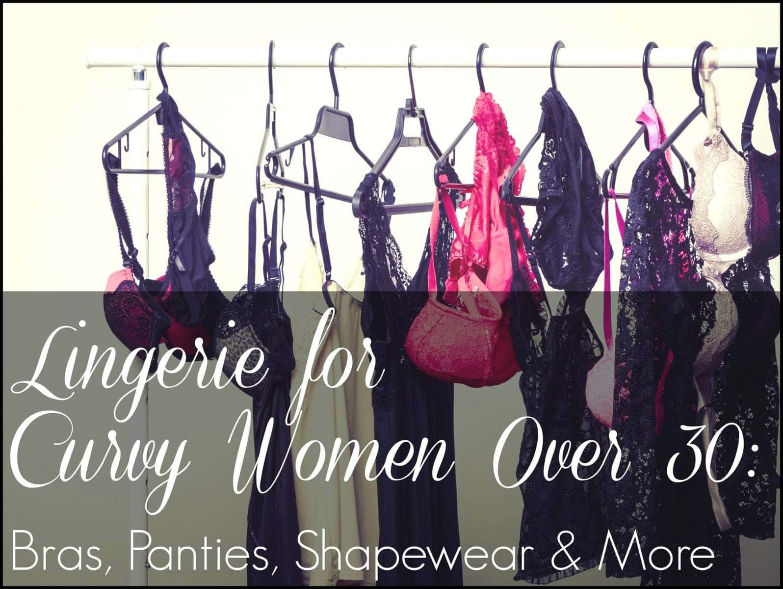 Wardrobe Oxygen: The best lingerie for curvy women and women over 30. Favorite bras, panties, shapewear, and more. Best Lingerie Curvy Women Over 30