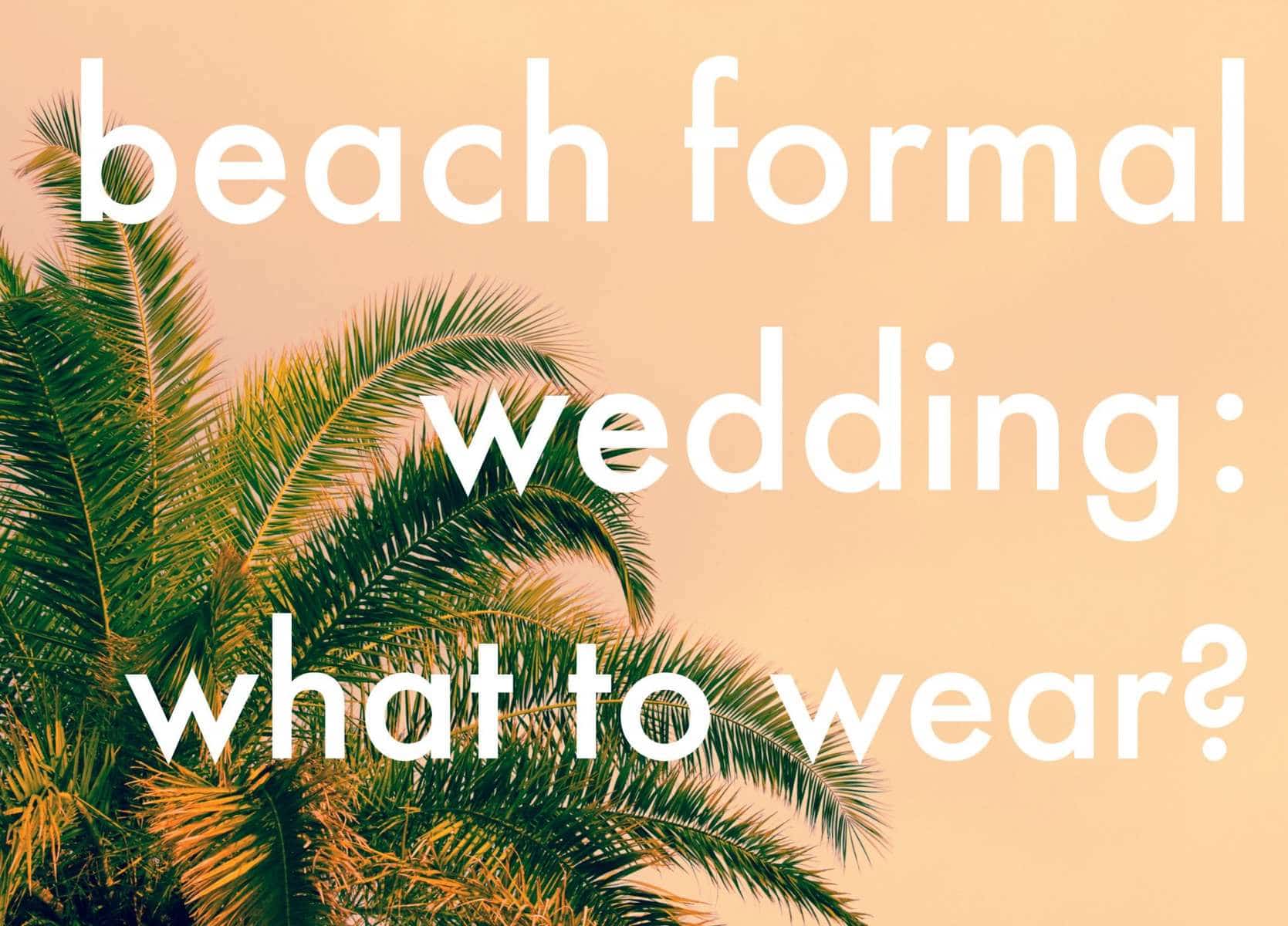 what to wear to a beach formal wedding in florida - wardrobe oxygen beach formal wedding attire