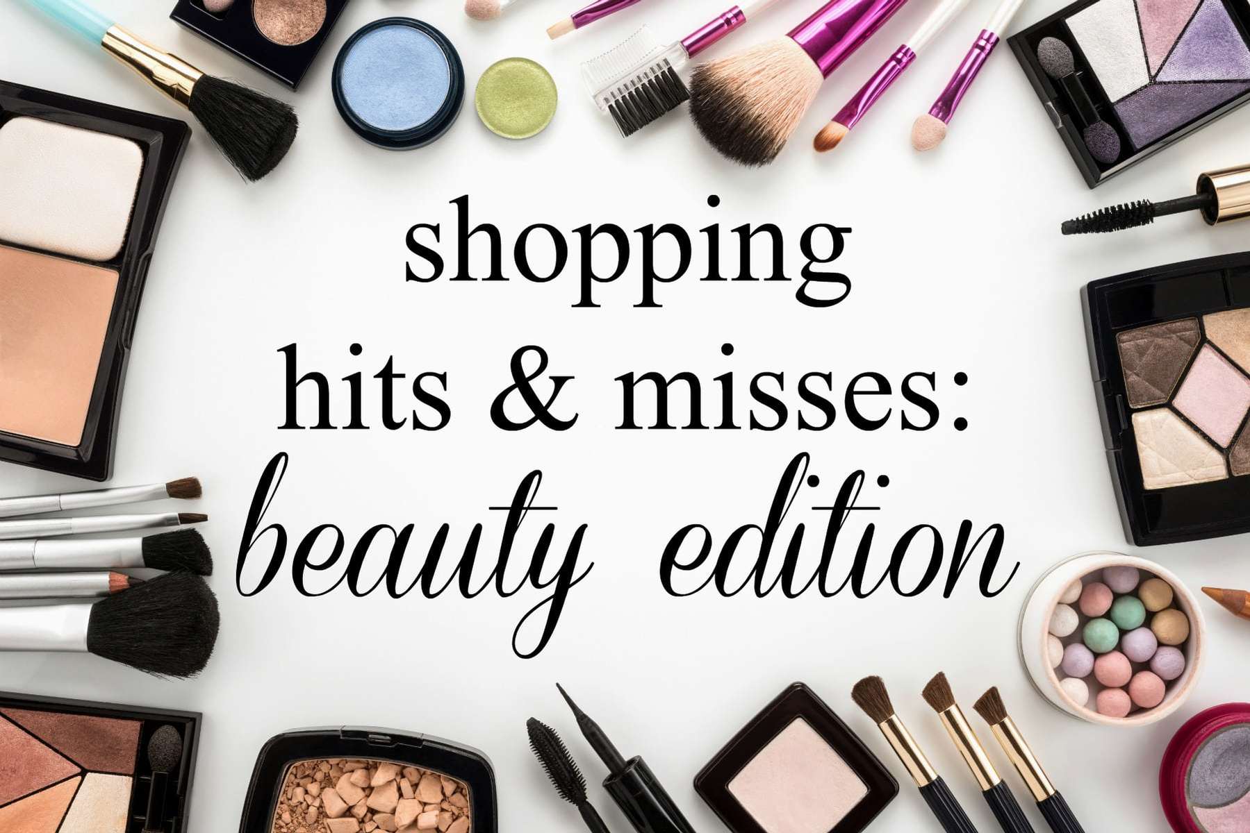 Recent Hits and Misses: Beauty Edition over 40 beauty reviews for hair and skin